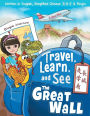 Travel, Learn, and See the Great Wall ?????: Adventures in Mandarin Immersion (Bilingual English, Chinese with Pinyin)
