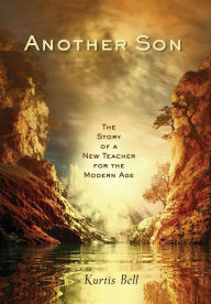 Title: Another Son: The Story of a New Teacher for the Modern Age, Author: Kurtis A Bell