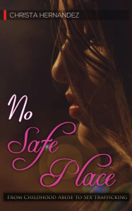 Title: No Safe Place: From Childhood Abuse to Sex Trafficking, Author: Clarion Wind Symphony