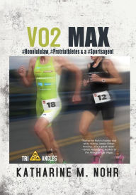 Title: VO2 Max: #HonoluluLaw, #Protriathletes, & a #Sports Agent, Author: Katharine M. Nohr