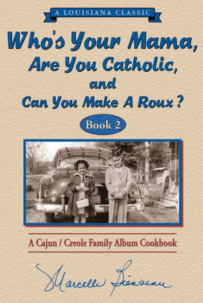 Who's Your Mama, Are You Catholic, and Can Make A Roux?: Cajun/Creole Family Album Cookbook (Book 2)