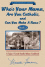 Who's Your Mama, Are You Catholic, and Can You Make a Roux?: A Cajun/Creole Family Album Cookbook (Book 2)