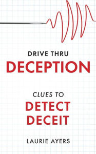 Title: Drive Thru Deception: Liars Don't Want You to Know These Bite-Size Clues to Deceit, Author: Curnalia