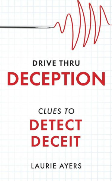 Drive Thru Deception: Liars Don't Want You to Know These Bite-Size Clues to Deceit