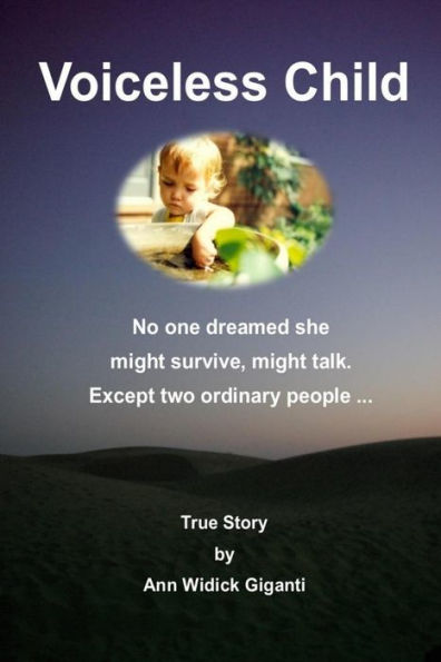 Voiceless Child: No one dreamed she might survive, talk. Except two ordinary people ... True story.:
