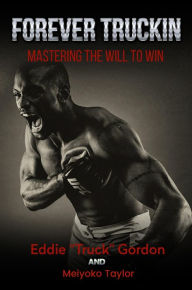 Title: Forever TRUCKIN: Mastering The WIll To WIn, Author: Edward Gordon