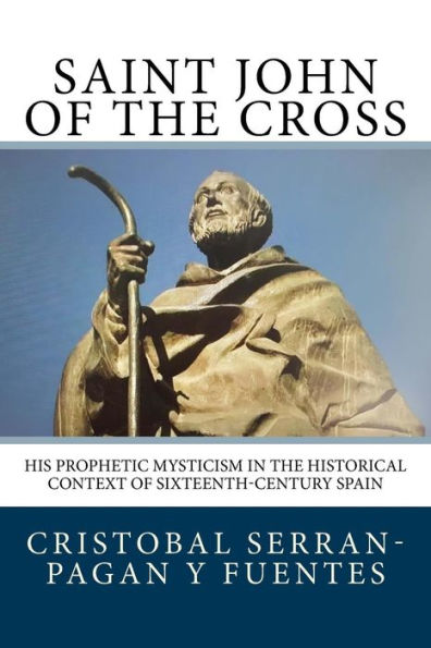 Saint John of the Cross: His Prophetic Mysticism in the Historical Context of Sixteenth-Century Spain