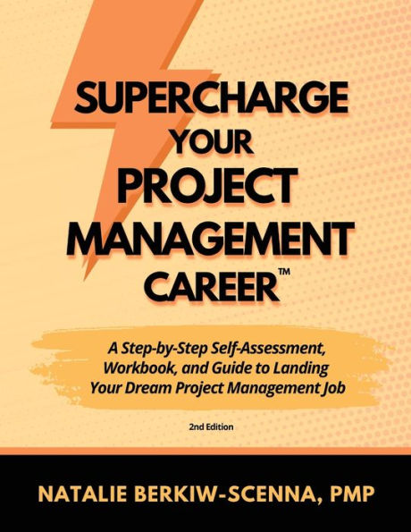 Supercharge Your Project Management Career: A Step-By-Step Self-Assessment, Workbook, and Guide to Landing Your Dream Project Management Job