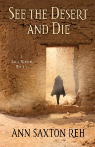 Title: See the Desert and Die, Author: Ann Saxton Reh