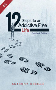 Title: 12 Steps to an Addictive Free Life, Author: Anthony Ordille