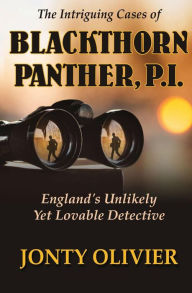 Title: The Intriguing Cases of Blackthorn Panther, P.I.: England's Unlikely Yet Lovable Detective, Author: Jonty Olivier