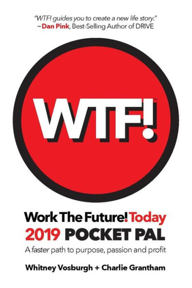 WORK THE FUTURE! TODAY 2019 Pocket Pal: A faster path to purpose, passion and profit