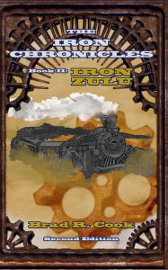 Title: Iron Zulu, Book II of The Iron Chronicles (Second Edition), Author: Brad R Cook