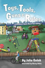 Toys, Tools, Guns & Rules: A Children's Book About Gun Safety