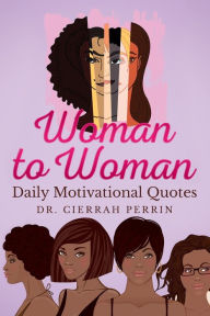 Title: Woman to Woman: Daily Motivational Quotes, Author: Cierrah S Perrin