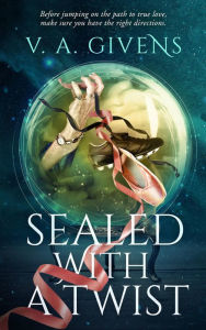 Title: Sealed with a Twist, Author: V. A. Givens