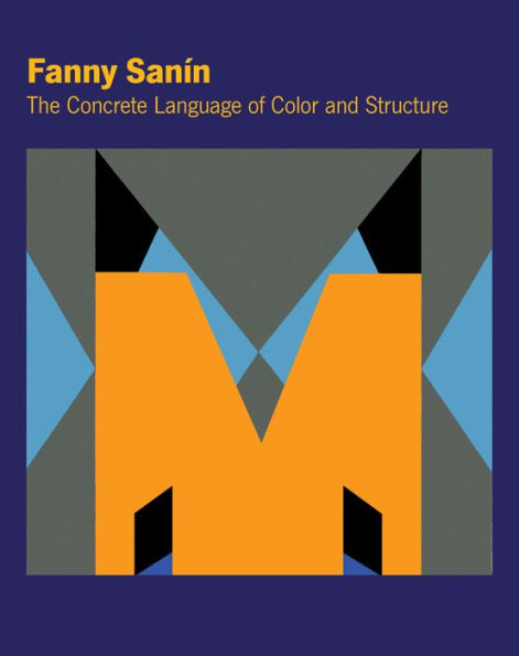 Fanny Sanin: The Concrete Language of Color and Structure