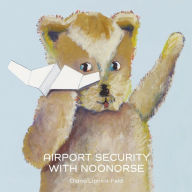 Title: Airport Security with Noonorse, Author: Diana Lipnick-Feld