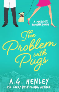Title: The Problem with Pugs: A Love & Pets Romantic Comedy Series Novel, Author: A G Henley