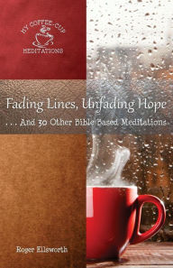 Title: Fading Lines, Unfading Hope: ...And 30 Other Bible-Based Meditations, Author: Roger Ellsworth