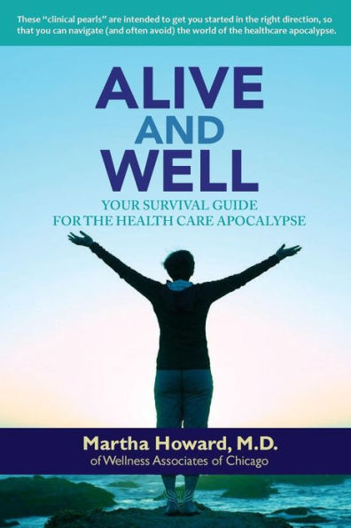 Alive and Well: Your Survival Guide for the Health Care Apocalypse