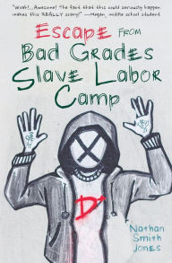 Title: Escape from Bad Grades Slave Labor Camp, Author: Nathan Smith Jones