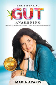 Title: The Essential Gut Awakening: Mastering Hashimoto's and Other Autoimmune Diseases, Author: Maria Aparis