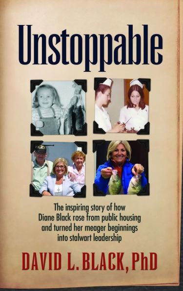 Unstoppable: The Inspiring Story of how Diane Black rose from public housing and turned her meager beginnings into stalwart leadership