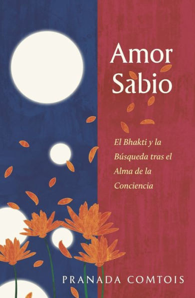 Amor Sabio: El Bhakti y la BÃ¯Â¿Â½squeda tras el Alma de la Conciencia