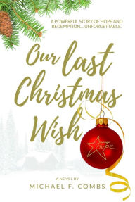 Title: Our Last Christmas Wish, Author: Michael F Combs