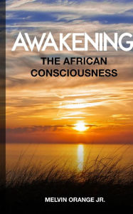 Title: Awakening The African Consciousness, Author: Melvin Orange