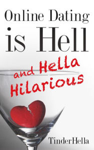 Title: Online Dating is Hell (and Hella Hilarious), Author: Tinder Hella