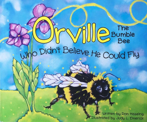 Orville : The Bumble Bee Who Didn't Believe He Could Fly