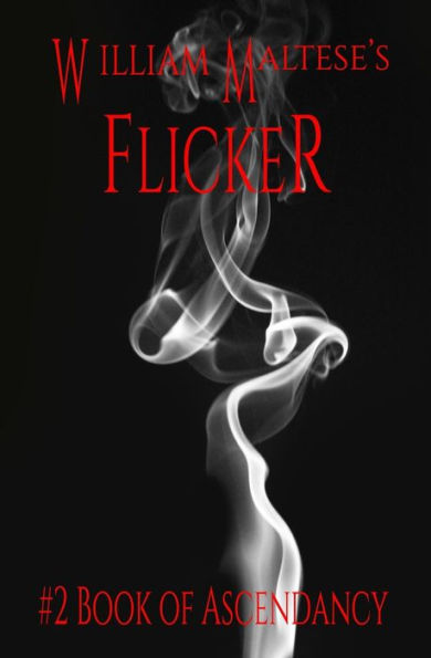 William Maltese's Flicker: #2 Book of Ascendancy