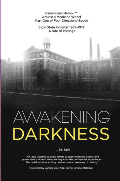 Awakening Darkness: Elgin State Hospital 1969-1972 A Rite of Passage