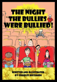 Title: The Night The Bullies Were Bullied!, Author: Charles Ricciardi