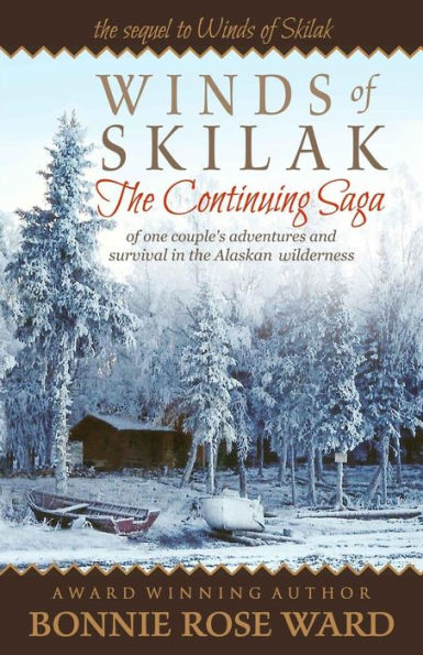 Winds of Skilak: The Continuing Saga of One Couple's Adventures and Survival in the Alaskan Wilderness