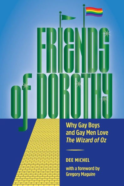 Friends of Dorothy: Why Gay Boys and Men Love The Wizard Oz