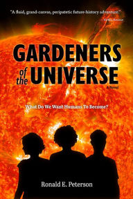 Title: Gardeners of the Universe: A Novel, Author: Ronald E. Peterson