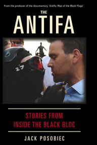 Title: The Antifa: Stories From Inside the Black Bloc, Author: Jack Posobiec