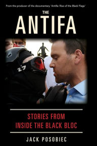 Title: The Antifa: Stories From Inside the Black Bloc, Author: Jack Posobiec