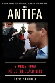 Title: The Antifa: Stories from Inside the Black Bloc, Author: Jack Posobiec