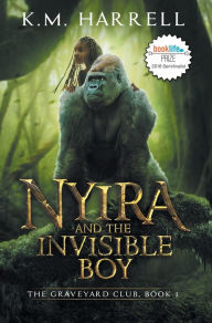 Title: Nyira and the Invisible Boy: The Graveyard Club, Book I, Author: K M Harrell