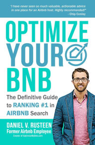 Title: Optimize YOUR Bnb: The Definitive Guide to Ranking #1 in Airbnb Search by a Prior Employee, Author: Daniel Vroman Rusteen
