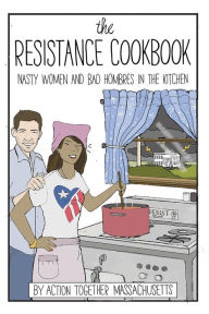 Title: The Resistance Cookbook: Nasty Women and Bad Hombres in the Kitchen (Color Version), Author: Jarka HadrabovÃ KavkovÃ