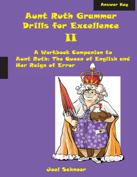 Aunt Ruth Grammar Drills for Excellence II Answer Key: A Workbook Companion to Aunt Ruth: The Queen of English and Her Reign of Error