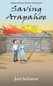 Title: Saving Arapahoe, Author: Joel F Schnoor