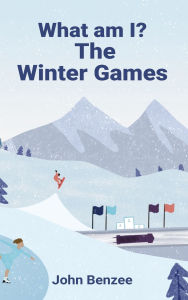 Title: What am I? The Winter Games, Author: John Benzee