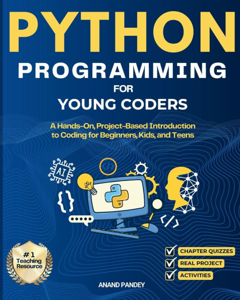 Python Programming for Young Coders: A Hands-On, Project-Based Introduction to Coding for Beginners, Kids, and Teens