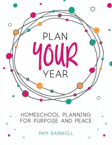 Plan Your Year: Homeschool Planning for Purpose and Peace